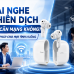 Giải đáp thắc mác tai nghe phiên dịch có cần mạng không khi đi du lịch nước ngoài