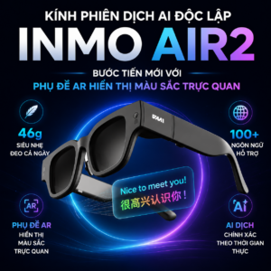 Kính Phiên Dịch AI Độc Lập INMO Air2 – Bước Tiến Mới Với Phụ Đề AR Hiển Thị Màu Sắc Trực Quan