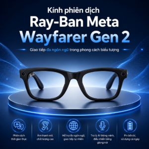 K&iacute;nh phi&ecirc;n dịch Ray-Ban Meta Wayfarer Gen 2 &ndash; Giao tiếp đa ng&ocirc;n ngữ trong phong c&aacute;ch biểu tượng