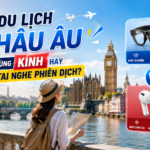 Du lịch Châu Âu nên dùng kính hay tai nghe phiên dịch?