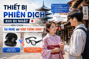 Thiết bị phiên dịch khi đi Nhật: Nên chọn tai nghe hay kính thông minh?