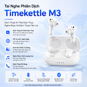 Tai Nghe Phi&ecirc;n Dịch Timekettle M3 &ndash; Dịch Thuật AI Thời Gian Thực, Nghe Nhạc V&agrave; Đ&agrave;m Thoại Tiện Lợi