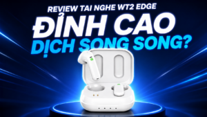Đánh Giá Tai Nghe Phiên Dịch WT2 Edge: Đỉnh Cao Công Nghệ Dịch Song Song