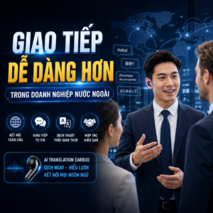 Giao Tiếp Dễ Dàng hơn trong Doanh Nghiệp Nước Ngoài