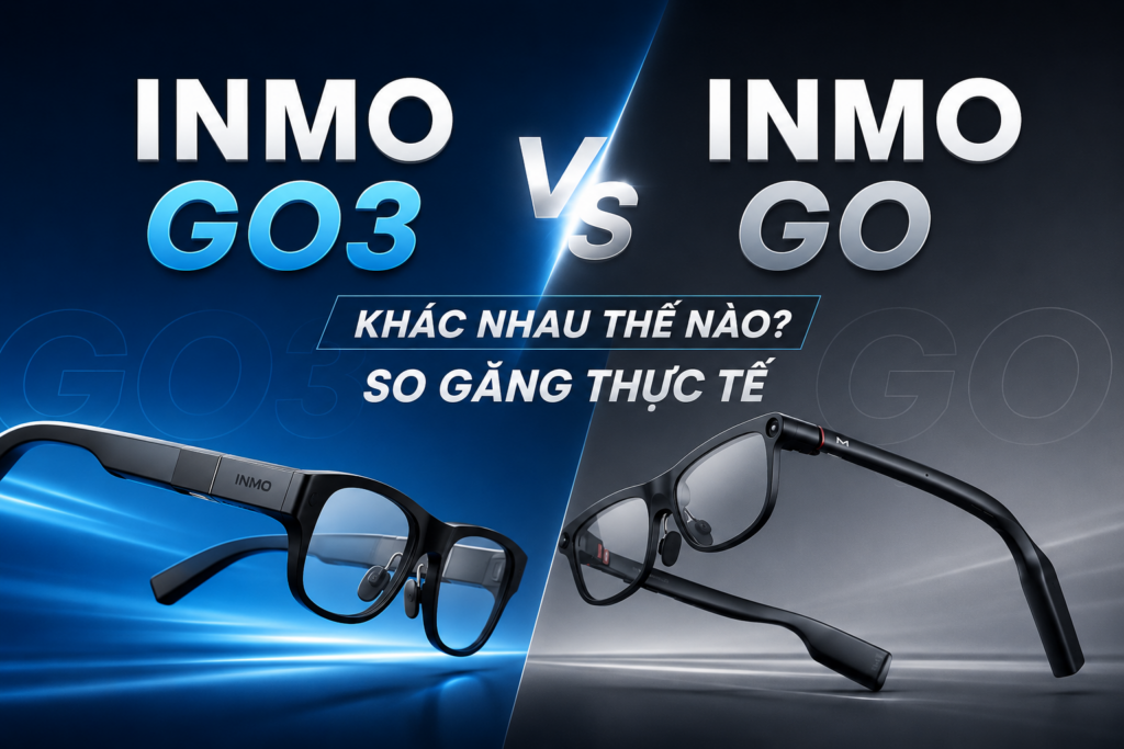 INMO Go3 và INMO Go khác nhau thế nào? So găng thực tế