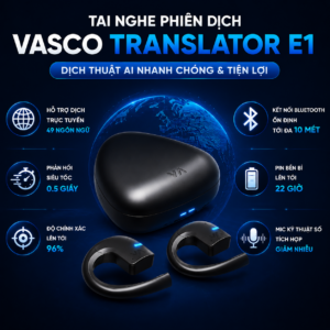 Tai Nghe Phi&ecirc;n Dịch Vasco Translator E1 &ndash; Dịch thuật AI nhanh ch&oacute;ng v&agrave; tiện lợi