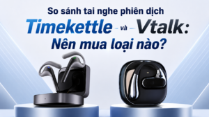 So s&aacute;nh tai nghe phi&ecirc;n dịch Timekettle v&agrave; Vtalk: N&ecirc;n mua loại n&agrave;o?