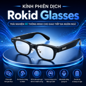 K&iacute;nh phi&ecirc;n dịch Rokid Glasses &ndash; Trải nghiệm AI th&ocirc;ng minh cho giao tiếp đa ng&ocirc;n ngữ