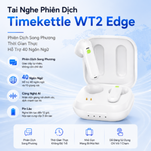 Tai Nghe Phi&ecirc;n Dịch Timekettle WT2 Edge &ndash; Phi&ecirc;n Dịch Song Phương Thời Gian Thực Hỗ Trợ 40 Ng&ocirc;n Ngữ